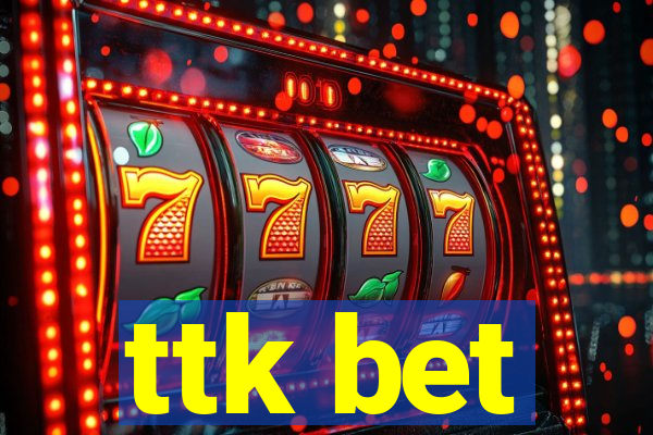 ttk bet